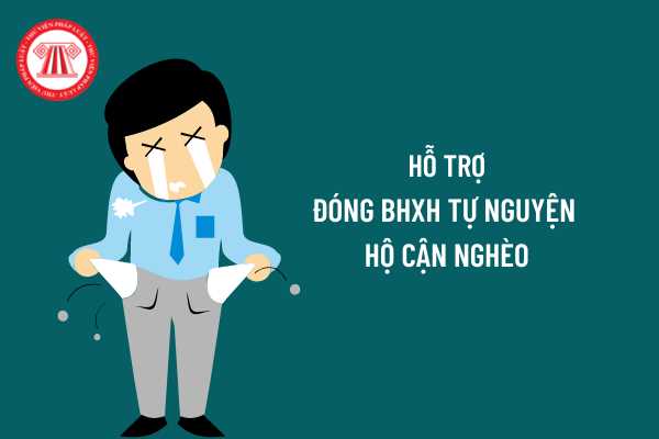 Hộ cận nghèo có được hỗ trợ tiền đóng bảo hiểm xã hội tự nguyện không? 