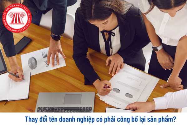 Thay đổi tên doanh nghiệp có phải công bố lại sản phẩm? Trình tự thủ tục thay đổi tên doanh nghiệp được tiến hành như thế nào?