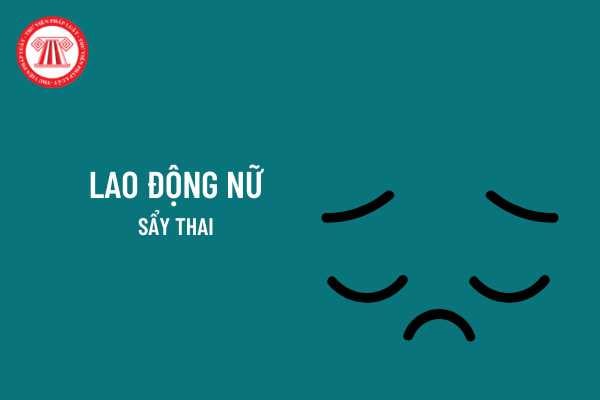 Lao động nữ được nghỉ dưỡng sức và phục hồi sau khi sẩy thai cần đảm bảo quy định như thế nào? Lao động nữ sẩy thai được nghỉ dưỡng sức, phục hồi theo sự chỉ định của ai?