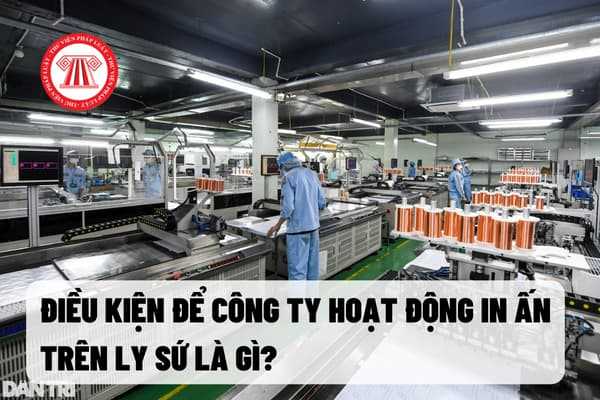 Điều kiện để công ty hoạt động in ấn trên ly sứ là gì?