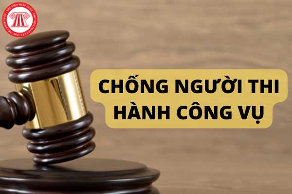 Thời hạn truy cứu trách nhiệm hình sự đối với tội chống người thi hành công vụ là bao lâu?