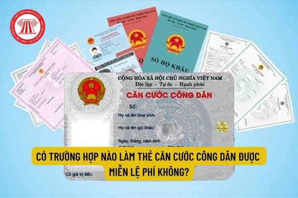 Có trường hợp nào làm thẻ căn cước công dân được miễn lệ phí không?