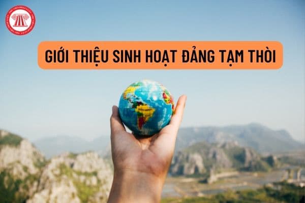 Mẫu Giấy giới thiệu sinh hoạt Đảng tạm thời trong hồ sơ kết nạp Đảng viên và công nhận Đảng viên chính thức mới nhất năm 2022?