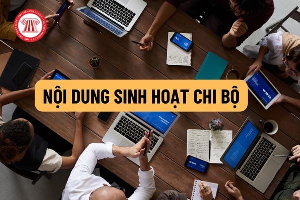 Nội dung sinh hoạt chi bộ bao gồm những gì? Những tiêu chí nào dùng để đánh giá chất lượng sinh hoạt chi bộ?