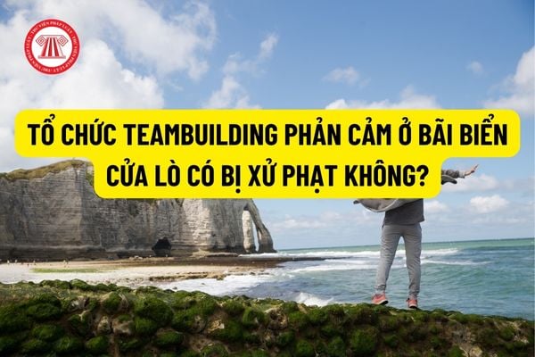 Tổ chức teambuilding phản cảm ở bãi biển cửa lò có bị xử phạt không? Các hành vi vi phạm trật tự công cộng bị phạt bao nhiêu tiền?