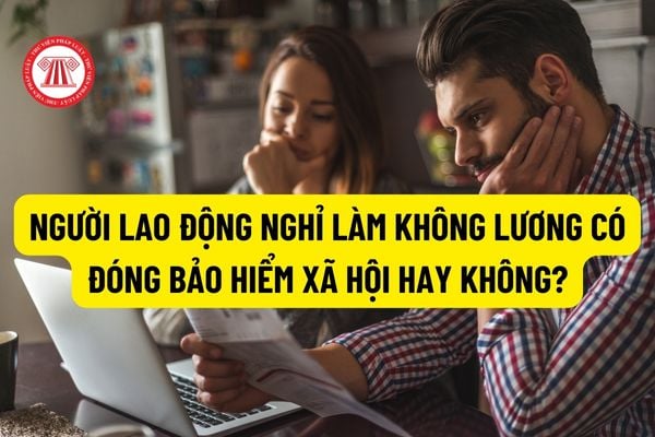 Người lao động nghỉ làm không lương có đóng bảo hiểm xã hội hay không? Mẫu đơn xin nghỉ không hưởng lương mới cập nhật 2023?