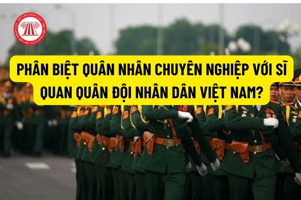 Phân biệt quân nhân chuyên nghiệp với sĩ quan quân đội nhân dân Việt Nam? Điều kiện nâng lương đối với quân nhân chuyên nghiệp và sĩ quan quân đội là gì?
