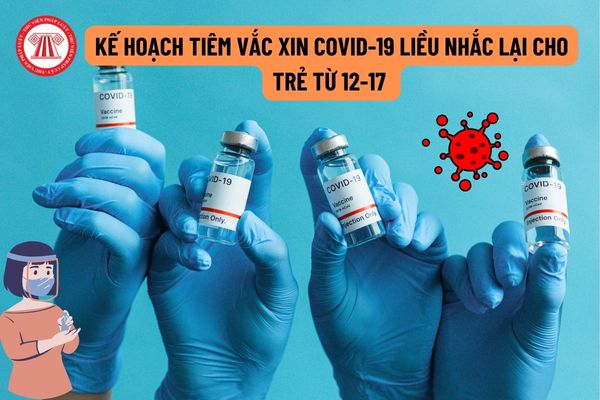 Kế hoạch tiêm vắc xin COVID-19 liều nhắc lại (mũi 3) cho trẻ từ 12-17 tại Hà Nội được quy định thực hiện như thế nào?