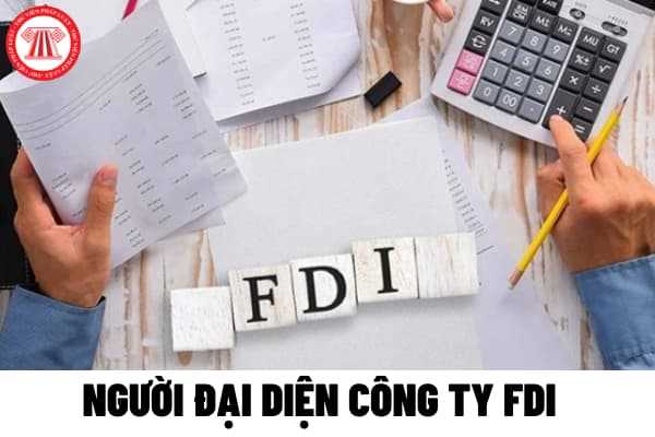 Người đại diện công ty FDI có được đồng thời là người đứng đầu văn phòng đại diện của công ty không?