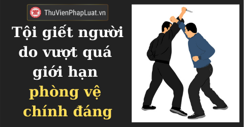 Quy định về giới hạn phòng vệ chính đáng khi gây chết người được quy định trong luật nào?
