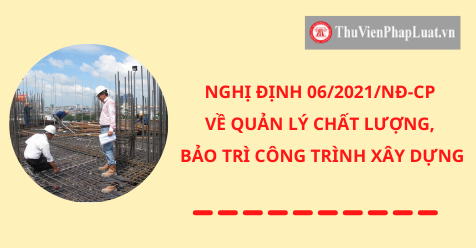 Nghị định 06 21 Về Quản Ly Chất Lượng Bảo Tri Cong Trinh Xay Dựng