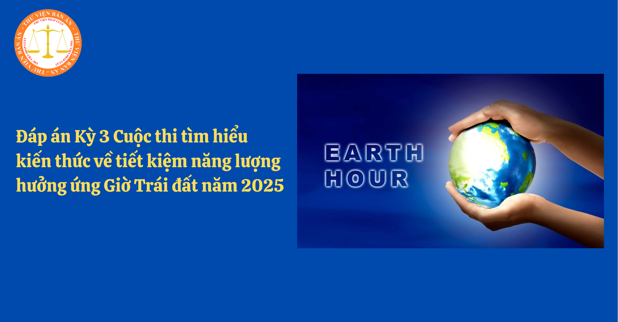 Đáp án Kỳ 3 Cuộc thi tìm hiểu kiến thức về tiết kiệm năng lượng hưởng ứng Giờ Trái đất năm 2025 (Hình từ Internet)