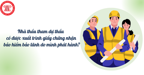 Nhà thầu tham dự thầu có được xuất trình giấy chứng nhận bảo hiểm bảo lãnh do mình phát hành