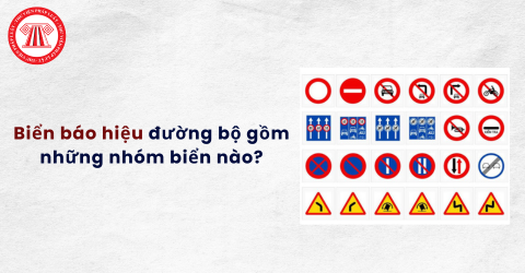 Biển báo hiệu đường bộ gồm những nhóm biển nào? Tác dụng của những nhóm biển báo hiệu đường bộ