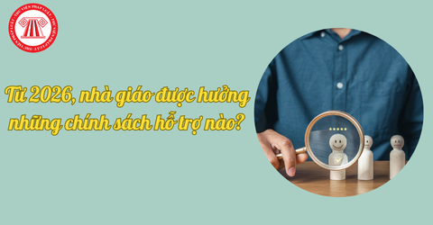 Từ ngày 01/01/2026, nhà giáo sẽ được hưởng những chính sách hỗ trợ nào?