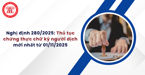 Nghị định 280/2025: Thủ tục chứng thực chữ ký người dịch mới nhất từ 01/11/2025