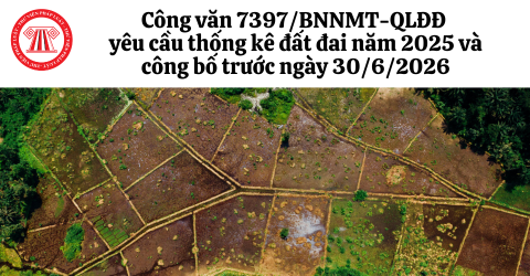 Công văn 7397/BNNMT-QLĐĐ yêu cầu thống kê đất đai năm 2025 và công bố trước ngày 30/6/2026