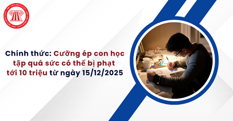 Chính thức: Cưỡng ép con học tập quá sức có thể bị phạt tới 10 triệu đồng từ ngày 15/12/2025