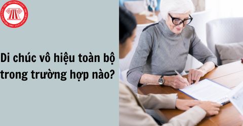 Di chúc vô hiệu toàn bộ trong trường hợp nào? 