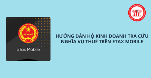 Hướng dẫn hộ kinh doanh tra cứu nghĩa vụ thuế trên etax mobile chi tiết, nhanh chóng