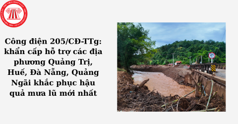Công điện 205/CĐ-TTg: khẩn cấp hỗ trợ các địa phương Quảng Trị, Huế, Đà Nẵng, Quảng Ngãi khắc phục hậu quả mưa lũ mới nhất