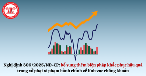 Bổ sung thêm biện pháp khắc phục hậu quả trong xử phạt vi phạm hành chính về lĩnh vực chứng khoán từ ngày 09/1/2026