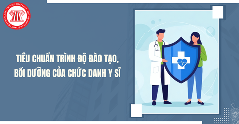 Quy định mới về tiêu chuẩn trình độ đào tạo, bồi dưỡng của chức danh Y sĩ