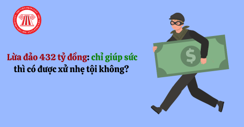 Lừa đảo 432 tỷ đồng, nếu chỉ giúp sức thì có được xử nhẹ tội không? Trả lại tiền lừa đảo cho bị hại như thế nào? 