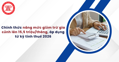 Chính thức: Nghị quyết 110/2025/UBTVQH15 nâng giảm trừ gia cảnh lên 15,5 triệu/tháng, áp dụng từ kỳ tính thuế 2026