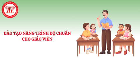 Giáo viên tham gia đào tạo nâng trình độ chuẩn sẽ được thanh toán lại học phí đã chi trả? Những trường hợp giáo viên phải tham gia đào tạo nâng trình độ chuẩn?