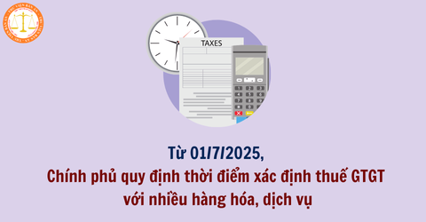 Thời điểm xác định thuế GTGT với hàng hóa, dịch vụ từ 01/7/2025