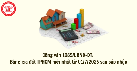 Công văn 1085/UBND-ĐT: Bảng giá đất TPHCM mới nhất từ 01/7/2025 sau sáp nhập