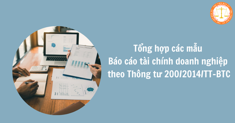 Tổng hợp các mẫu Báo cáo tài chính doanh nghiệp theo Thông tư 200/2014/TT-BTC
