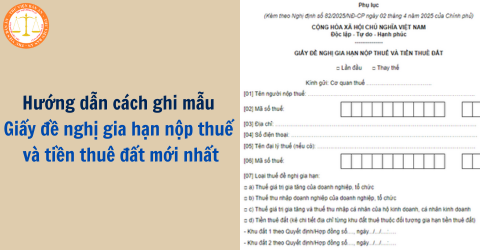 Hướng dẫn cách ghi mẫu giấy đề nghị gia hạn nộp thuế và tiền thuê đất mới nhất
