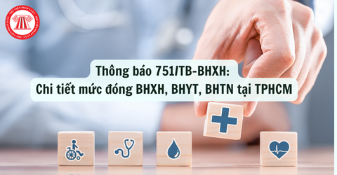 Thông báo 751/TB-BHXH: Chi tiết mức đóng bảo hiểm xã hội, bảo hiểm y tế, bảo hiểm thất nghiệp tại TPHCM