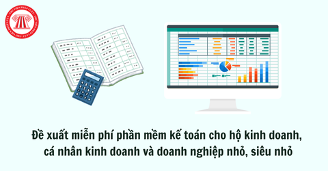 Đề xuất miễn phí phần mềm kế toán cho hộ kinh doanh, cá nhân kinh doanh và doanh nghiệp nhỏ, siêu nhỏ