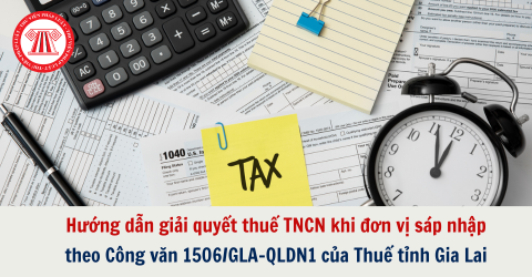 Hướng dẫn giải quyết thuế TNCN khi đơn vị sáp nhập theo Công văn 1506/GLA-QLDN1 của Thuế tỉnh Gia Lai