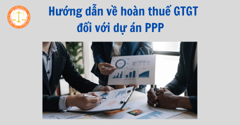 Hướng dẫn về hoàn thuế GTGT đối với dự án PPP theo Công văn 2688/TCT-CS 