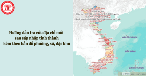 Hướng dẫn tra cứu địa chỉ mới sau sáp nhập tỉnh thành kèm theo bản đồ phường, xã, đặc khu