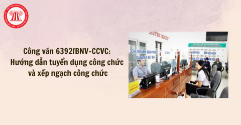 Công văn 6392/BNV-CCVC: Hướng dẫn tuyển dụng công chức và xếp ngạch công chức