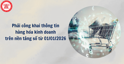 Phải công khai thông tin hàng hóa kinh doanh trên nền tảng số từ 01/01/2026 