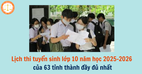 Lịch thi tuyển sinh lớp 10 năm học 2025-2026 của 63 tỉnh thành đầy đủ nhất