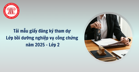 Tải mẫu giấy đăng ký tham dự Lớp bồi dưỡng nghiệp vụ công chứng năm 2025 – Lớp 2