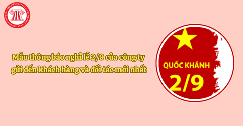 Mẫu thông báo nghỉ lễ 2/9 của công ty gửi đến khách hàng và đối tác mới nhất
