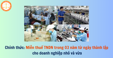 Chính thức: Miễn thuế TNDN trong 03 năm từ ngày thành lập cho doanh nghiệp nhỏ và vừa