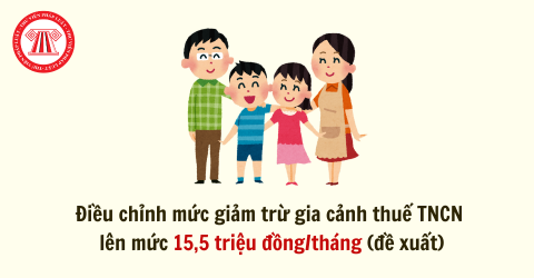 Điều chỉnh mức giảm trừ gia cảnh thuế TNCN lên mức 15,5 triệu đồng/tháng (đề xuất)