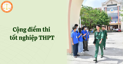 Quân nhân xuất ngũ sau khi đã hoàn thành tốt nghĩa vụ quân sự có được cộng điểm thi tốt nghiệp THPT không?