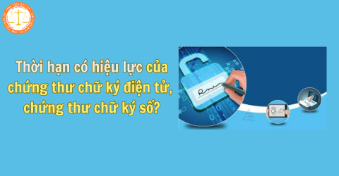 Chứng thư chữ ký điện tử được phân thành bao nhiêu loại? Thời hạn có hiệu lực của chứng thư chữ ký điện tử, chứng thư chữ ký số?