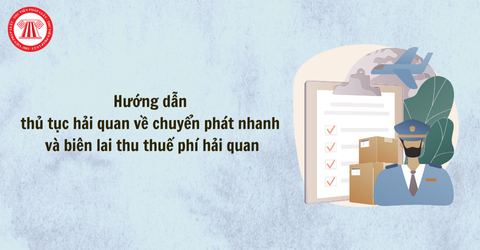 Hướng dẫn thủ tục hải quan về chuyển phát nhanh và biên lai thu thuế phí hải quan theo Công văn 17292/CHQ-GSQL