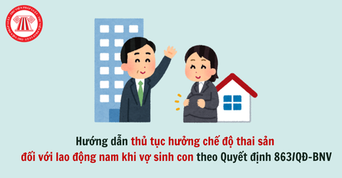 Hướng dẫn thủ tục hưởng chế độ thai sản đối với lao động nam khi vợ sinh con theo Quyết định 863/QĐ-BNV